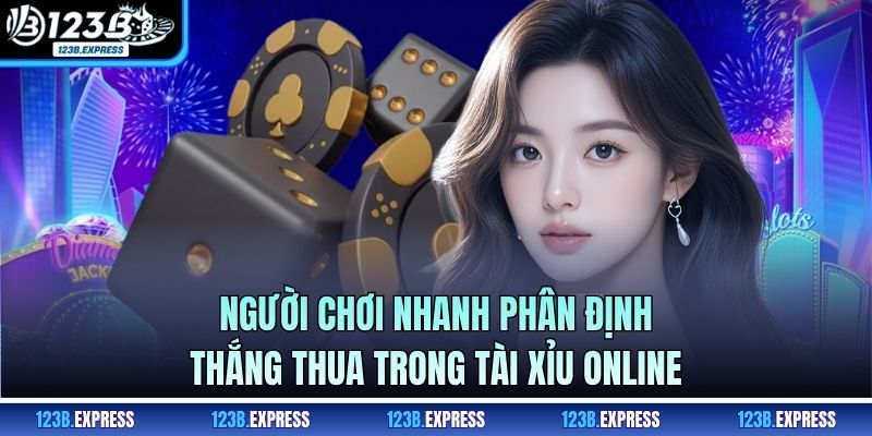 Người chơi nhanh phân định thắng thua trong tài xỉu online